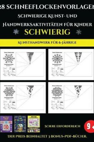 Cover of Kunsthandwerk für 6-Jährige 28 Schneeflockenvorlagen - Schwierige Kunst- und Handwerksaktivitäten für Kinder