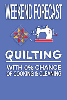 Book cover for Weekend Forecast Quilting with 0% Chance of Cooking and Cleaning