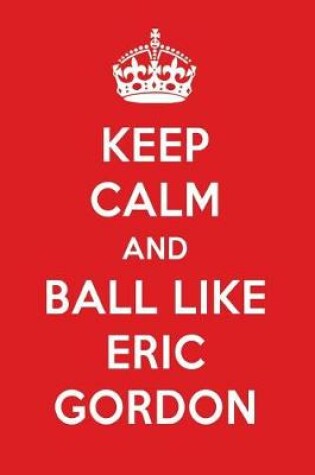 Cover of Keep Calm and Play Like Eric Gordon