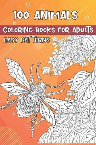 Cover of Coloring Books for Adults Easy Patterns - 100 Animals