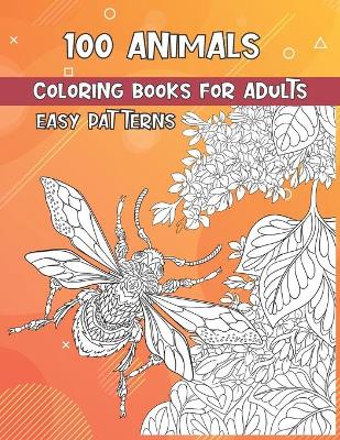 Book cover for Coloring Books for Adults Easy Patterns - 100 Animals