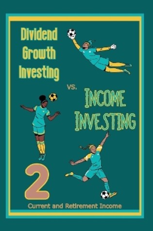 Cover of Dividend Growth Investing vs. Income Investing 2