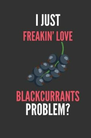 Cover of I Just Freakin' Love Blackcurrants
