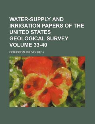 Book cover for Water-Supply and Irrigation Papers of the United States Geological Survey Volume 33-40