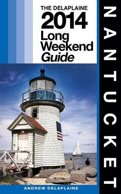 Book cover for NANTUCKET - The Delaplaine 2014 Long Weekend Guide