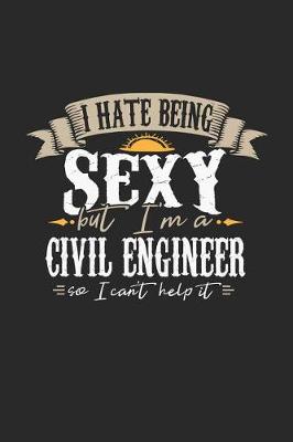 Book cover for I Hate Being Sexy But I'm a Civil Engineer So I Can't Help It