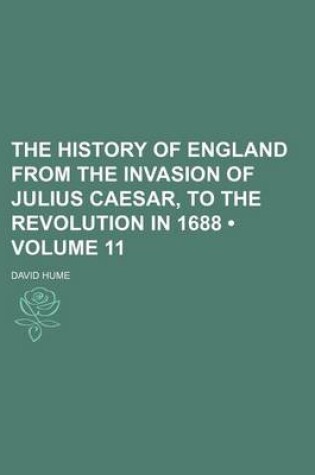 Cover of The History of England from the Invasion of Julius Caesar, to the Revolution in 1688 (Volume 11)