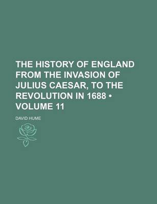 Book cover for The History of England from the Invasion of Julius Caesar, to the Revolution in 1688 (Volume 11)