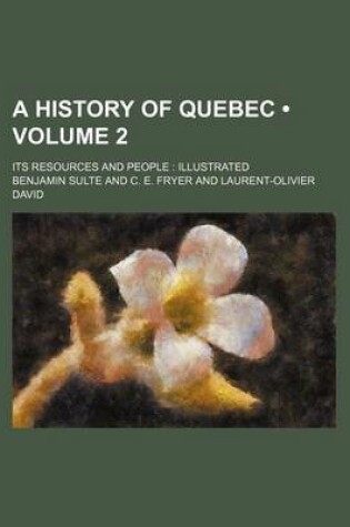 Cover of A History of Quebec (Volume 2); Its Resources and People Illustrated