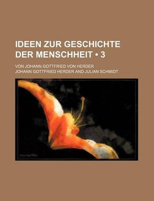 Book cover for Ideen Zur Geschichte Der Menschheit (3); Von Johann Gottfried Von Herder