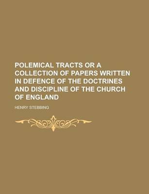 Book cover for Polemical Tracts or a Collection of Papers Written in Defence of the Doctrines and Discipline of the Church of England