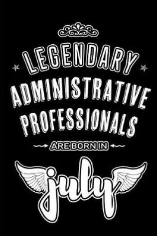 Cover of Legendary Administrative Professionals are born in July