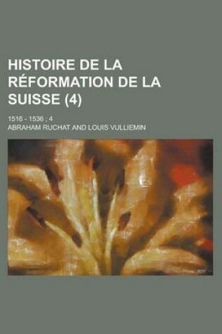 Cover of Histoire de La Reformation de La Suisse; 1516 - 1536; 4 (4 )