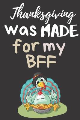 Book cover for Thanksgiving Was Made For My BFF