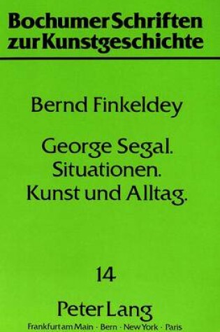 Cover of George Segal - Situationen - Kunst Und Alltag