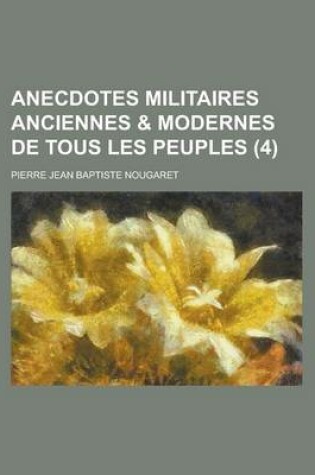 Cover of Anecdotes Militaires Anciennes & Modernes de Tous Les Peuples (4 )