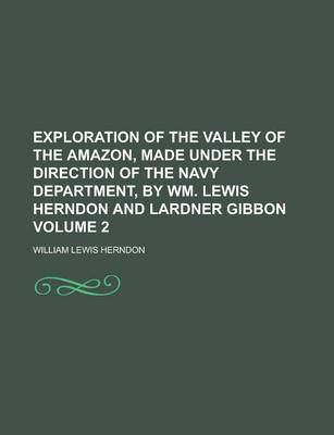 Book cover for Exploration of the Valley of the Amazon, Made Under the Direction of the Navy Department, by Wm. Lewis Herndon and Lardner Gibbon Volume 2