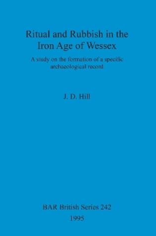 Cover of Ritual and rubbish in the Iron Age of Wessex