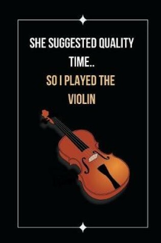 Cover of She Suggested Quality Time.. So I Played The Violin