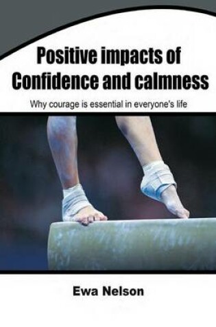 Cover of Positive Impacts of Confidence and Calmness