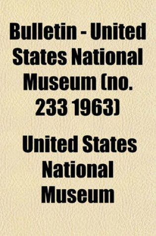 Cover of Bulletin - United States National Museum (No. 233 1963)