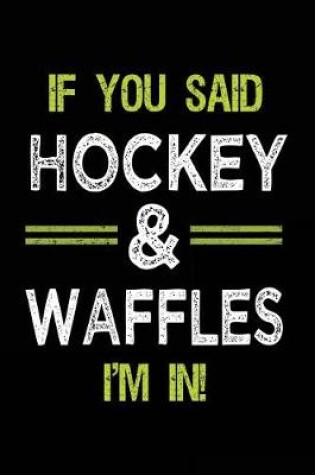 Cover of If You Said Hockey & Waffles I'm In