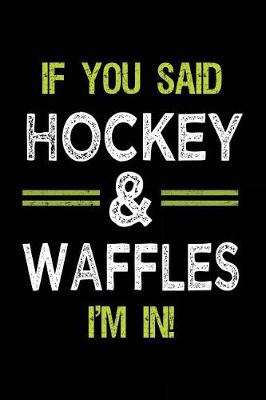 Book cover for If You Said Hockey & Waffles I'm In