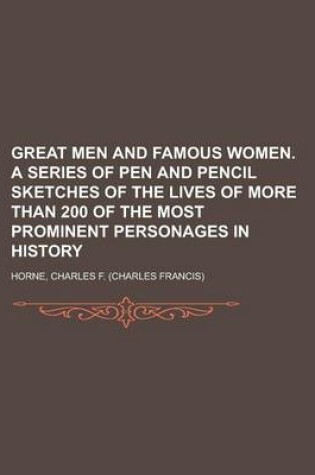 Cover of Great Men and Famous Women. a Series of Pen and Pencil Sketches of the Lives of More Than 200 of the Most Prominent Personages in History Volume 2