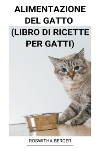 Cover of Alimentazione del Gatto (Libro di Ricette per Gatti)