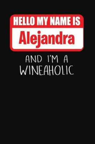 Cover of Hello My Name Is Alejandra and I'm a Wineaholic