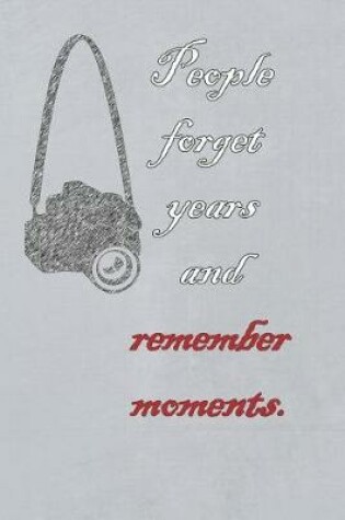 Cover of People Forget Years and Remember Moments