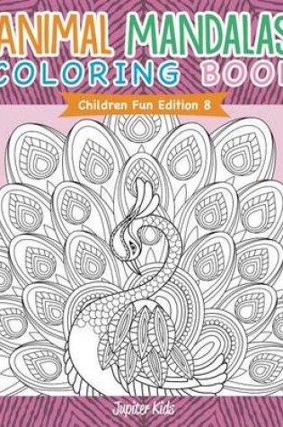 Cover of Animal Mandalas Coloring Book - Children Fun Edition 8