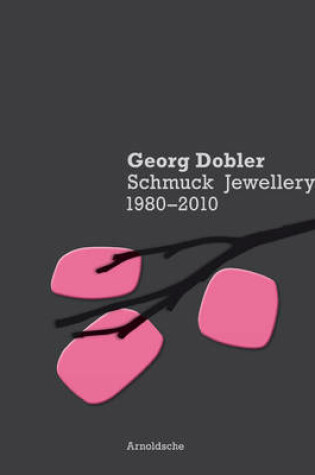 Cover of Georg Dobler - Schmuck Jewellery 1980-2010