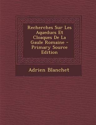 Book cover for Recherches Sur Les Aqueducs Et Cloaques de La Gaule Romaine