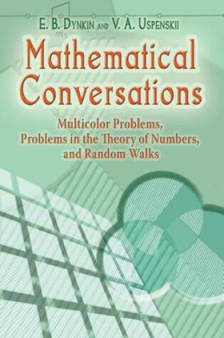 Cover of Mathematical Conversations: Multicolor Problems, Problems in the Theory of Numbers, and Random Walks