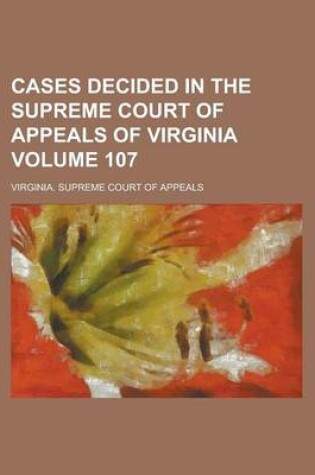 Cover of Cases Decided in the Supreme Court of Appeals of Virginia Volume 107