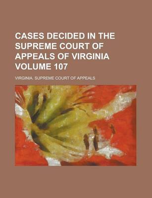 Book cover for Cases Decided in the Supreme Court of Appeals of Virginia Volume 107