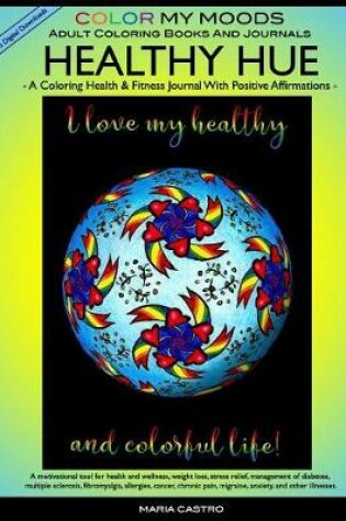 Cover of Coloring Health & Fitness Journal with Positive Affirmations -- HEALTHY HUE by Color My Moods Adult Coloring Books and Journals/Fitness Journal for Health and Wellness