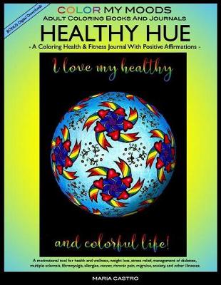 Book cover for Coloring Health & Fitness Journal with Positive Affirmations -- HEALTHY HUE by Color My Moods Adult Coloring Books and Journals/Fitness Journal for Health and Wellness