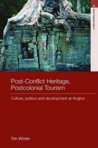 Cover of Post-Conflict Heritage, Postcolonial Tourism: Culture, Politics and Development at Angkor