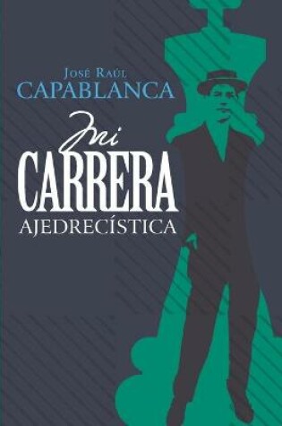 Cover of Mi carrera ajedrecistica (Anotado e ilustrado)