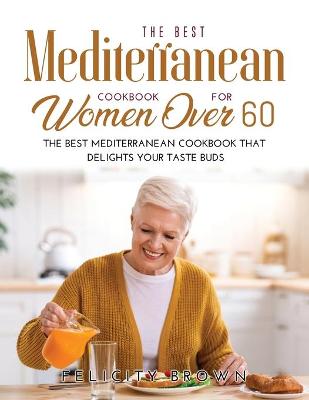 Book cover for The Best Mediterranean Cookbook for Women Over 60