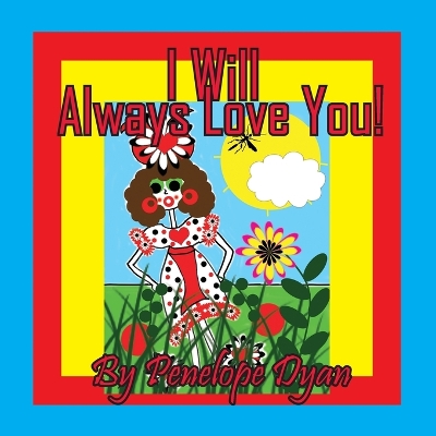 Book cover for I will Always Love You!