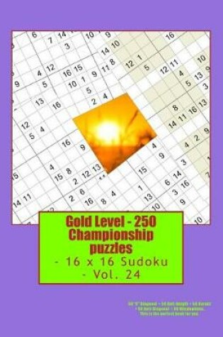 Cover of Gold Level - 250 Championship Puzzles - 16 X 16 Sudoku - Vol. 24