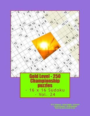 Book cover for Gold Level - 250 Championship Puzzles - 16 X 16 Sudoku - Vol. 24