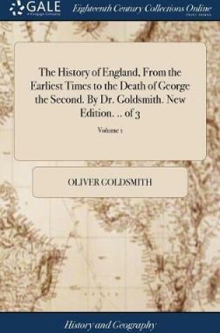 Cover of The History of England, from the Earliest Times to the Death of George the Second. by Dr. Goldsmith. New Edition. .. of 3; Volume 1