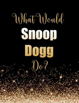 Book cover for What Would Snoop Dogg Do?