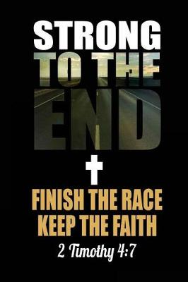 Book cover for Strong to the End Finish the Race Keep the Faith 2 Timothy 4