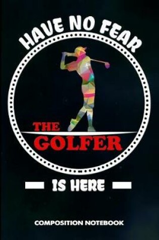 Cover of Have No Fear the Golfer Is Here