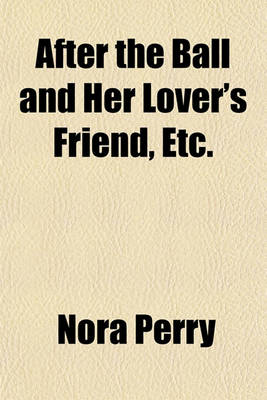 Book cover for After the Ball and Her Lover's Friend, Etc.